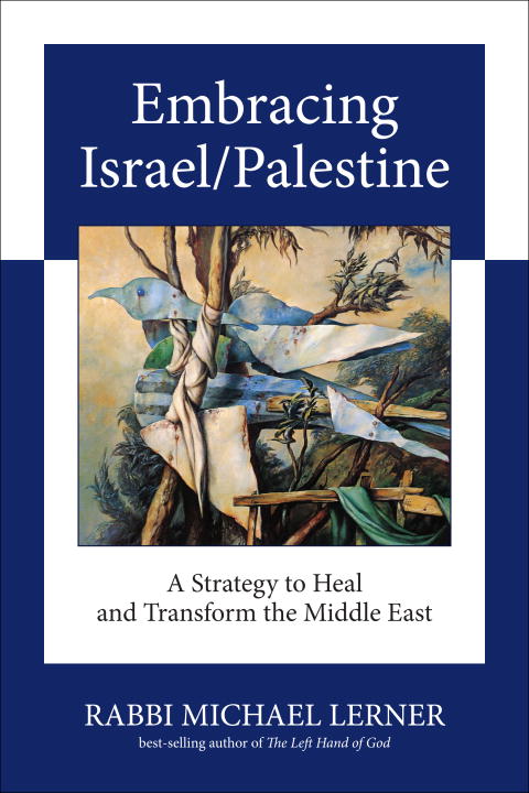 Michael Lerner/Embracing Israel/Palestine@ A Strategy to Heal and Transform the Middle East